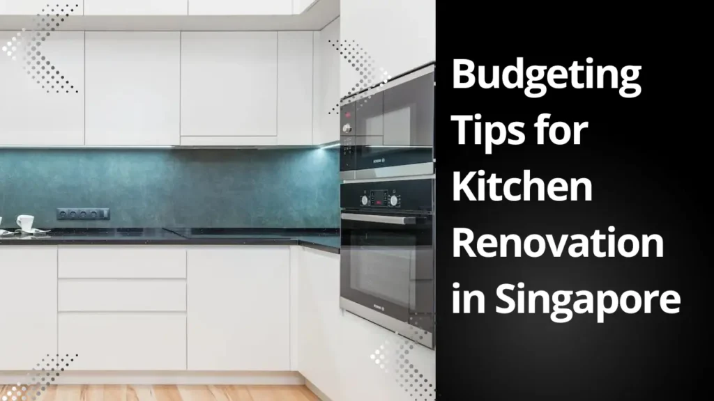 Budgeting tips for Kitchen Renovation in Singapore 